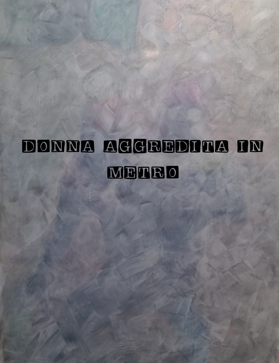 2018 Donna aggredita in metro  Dim 100 cm x 130 cm opera su carta  